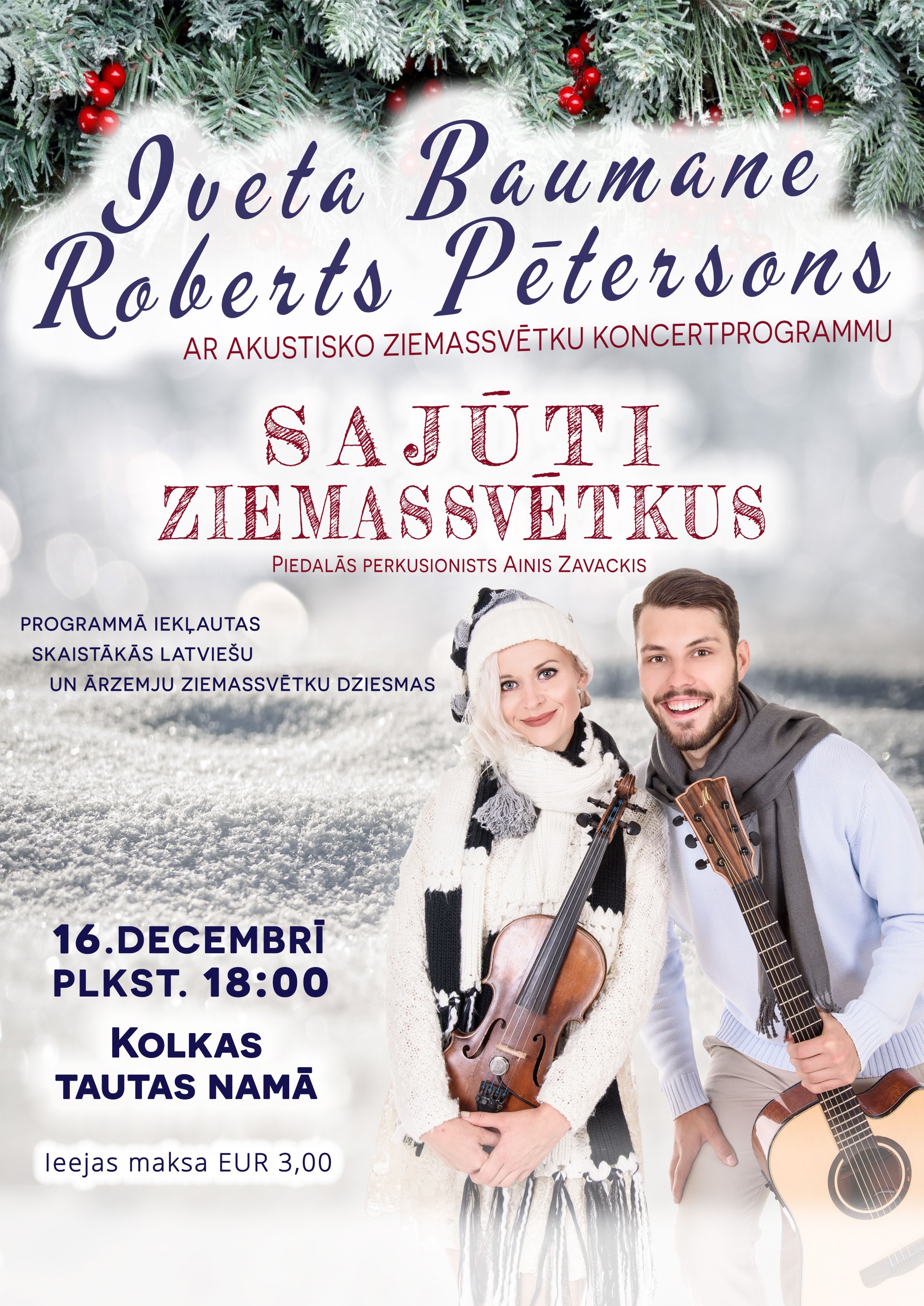 16.decembrī plkst 18.00 Kolkas tautas namā Iveta Baumane, Roberts Pētersons un perkusionists Ainis Zavackis ar akustisko koncertprogrammu «Sajūti Ziemassvētkus»